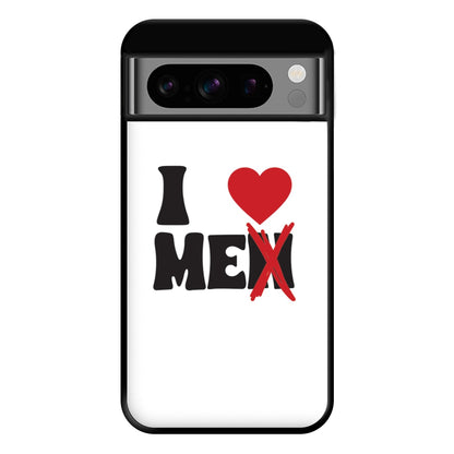 I Love Me - Funny Quotes Phone Case for Google Pixel 8 Pro