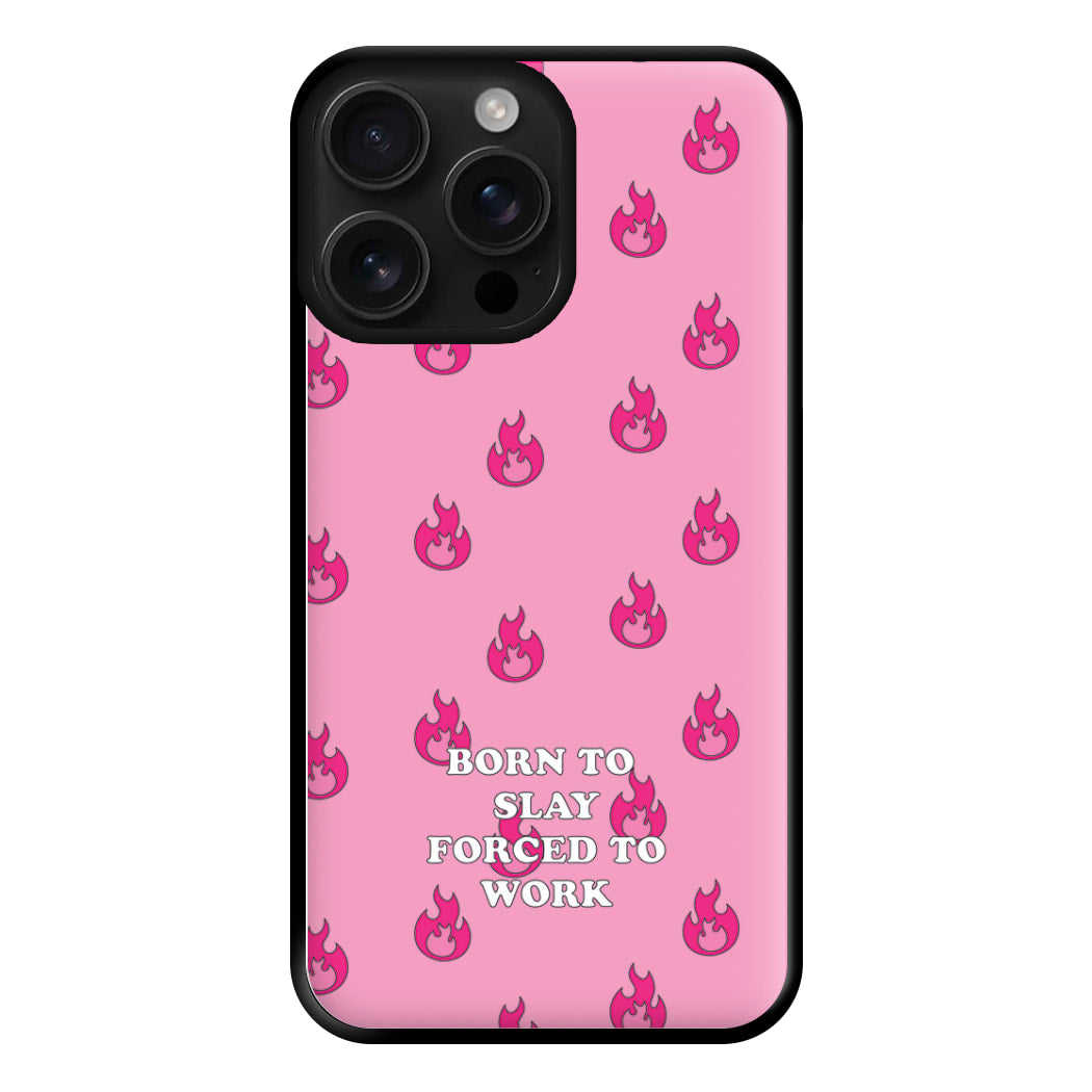 Born To Slay, Forced To Work Phone Case for iPhone 16 Pro Max