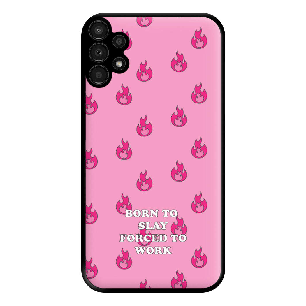 Born To Slay, Forced To Work Phone Case for Galaxy A13