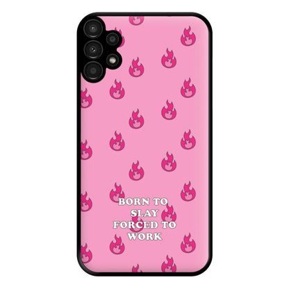 Born To Slay, Forced To Work Phone Case for Galaxy A13