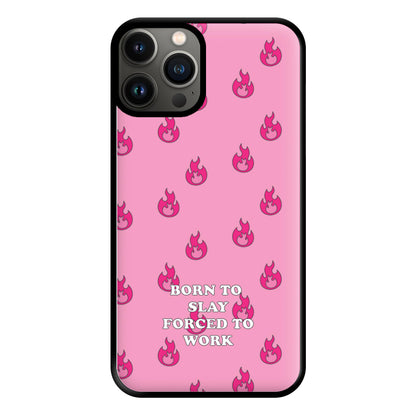 Born To Slay, Forced To Work Phone Case for iPhone 11 Pro Max