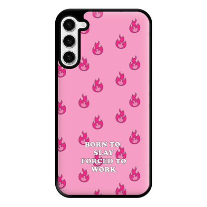 Born To Slay, Forced To Work Phone Case for Galaxy S23 Plus