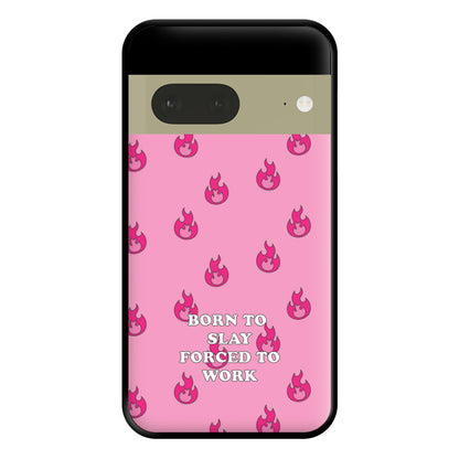 Born To Slay, Forced To Work Phone Case for Google Pixel 7a