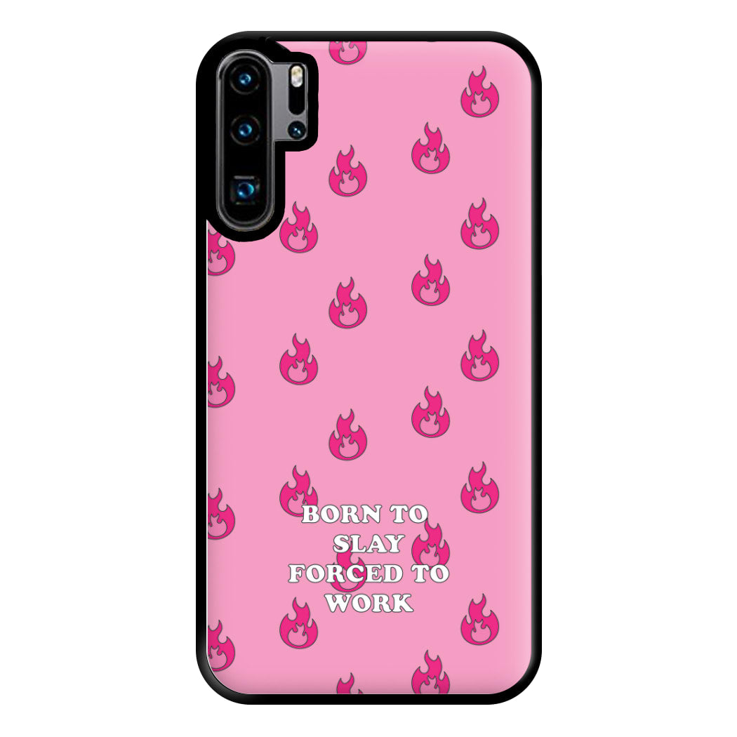 Born To Slay, Forced To Work Phone Case for Huawei P30 Pro