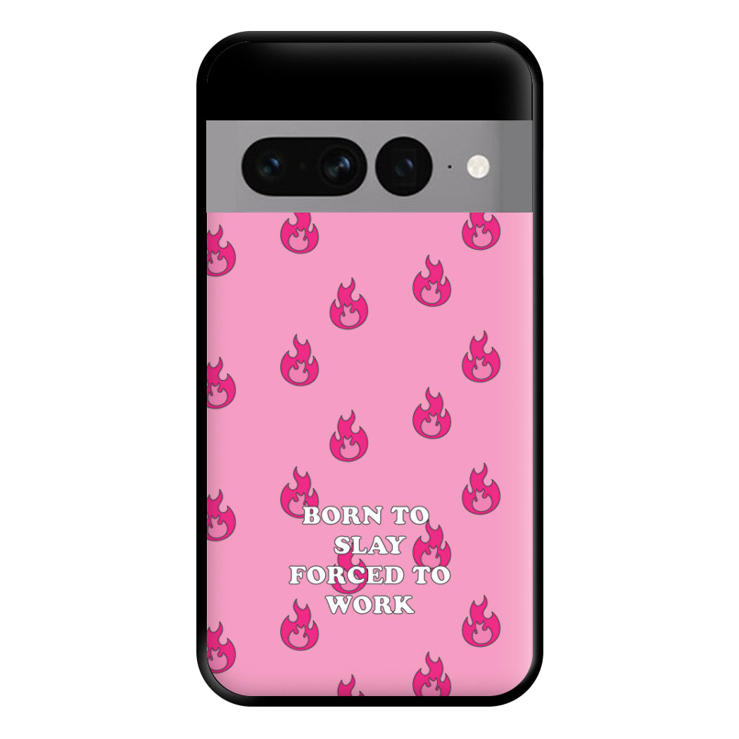 Born To Slay, Forced To Work Phone Case for Google Pixel 7 Pro