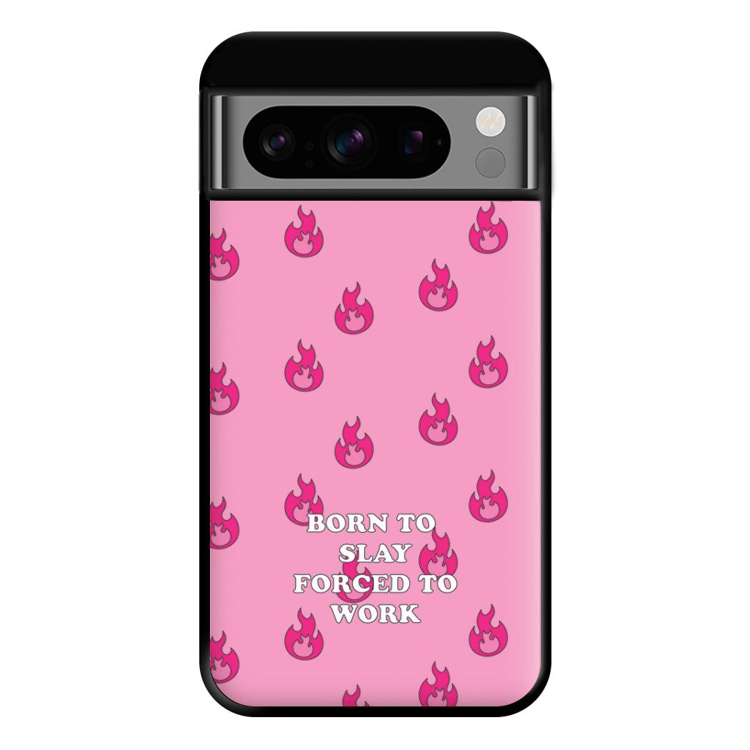 Born To Slay, Forced To Work Phone Case for Google Pixel 8 Pro