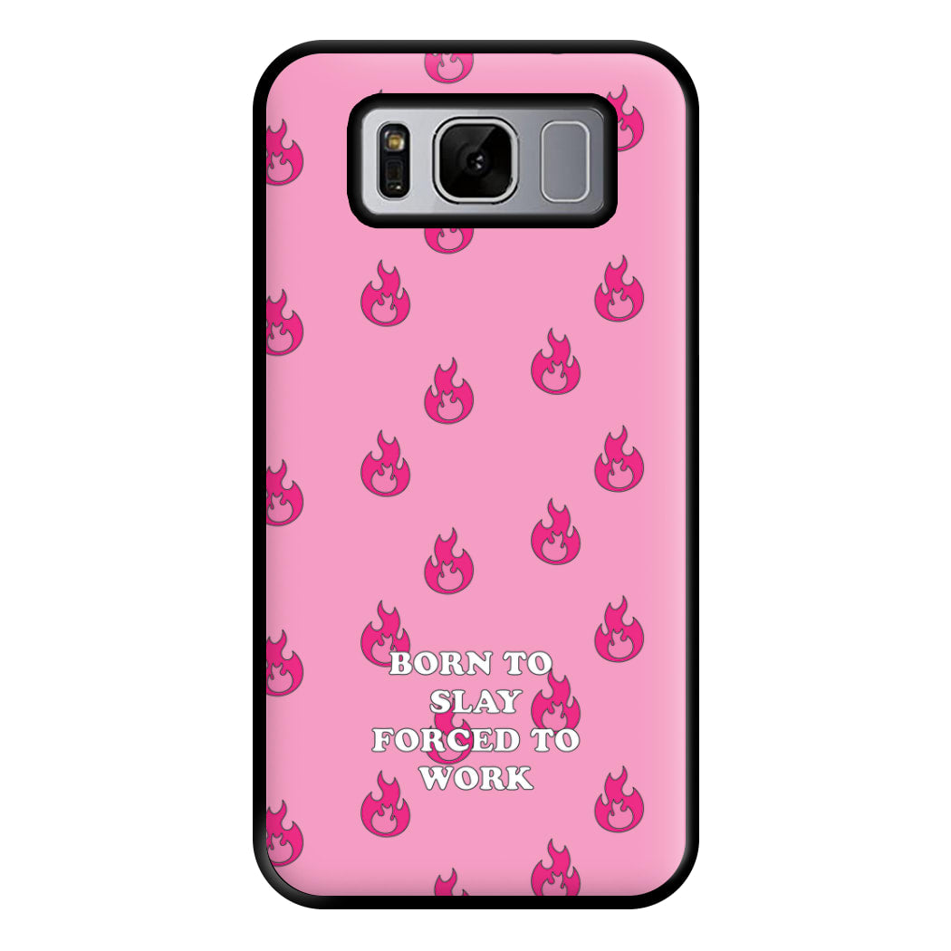 Born To Slay, Forced To Work Phone Case for Galaxy S8 Plus