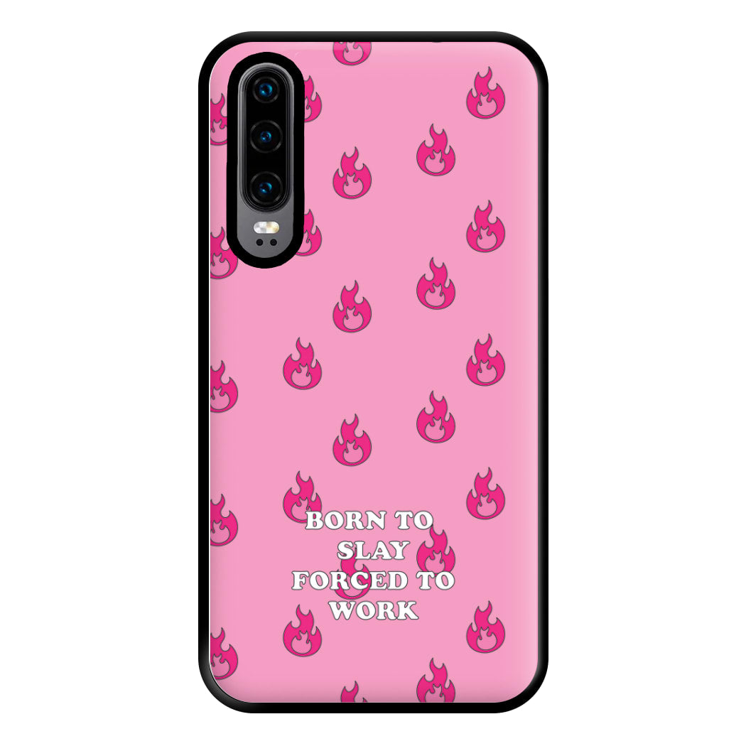 Born To Slay, Forced To Work Phone Case for Huawei P30