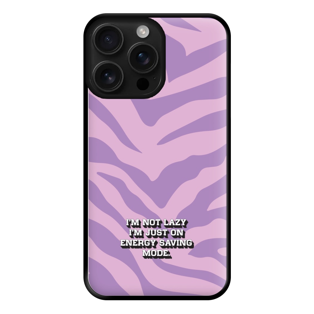 I'm Not Lazy I'm Just On Energy Saving Mode Phone Case