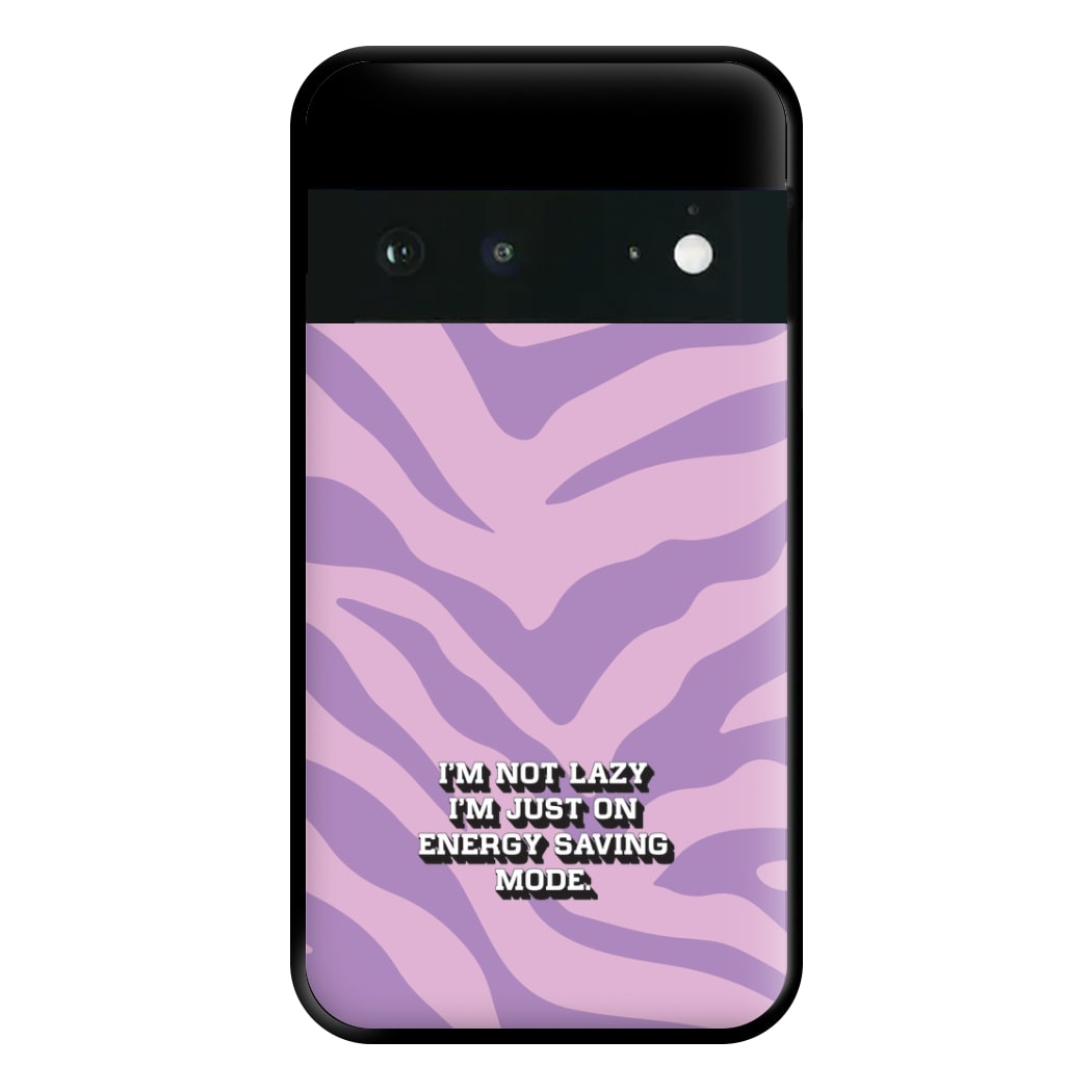 I'm Not Lazy I'm Just On Energy Saving Mode Phone Case for Google Pixel 6a