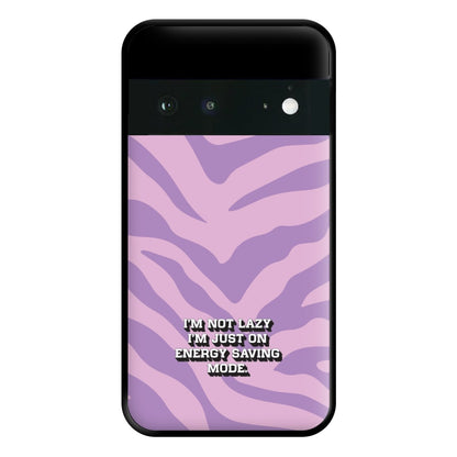 I'm Not Lazy I'm Just On Energy Saving Mode Phone Case for Google Pixel 6a