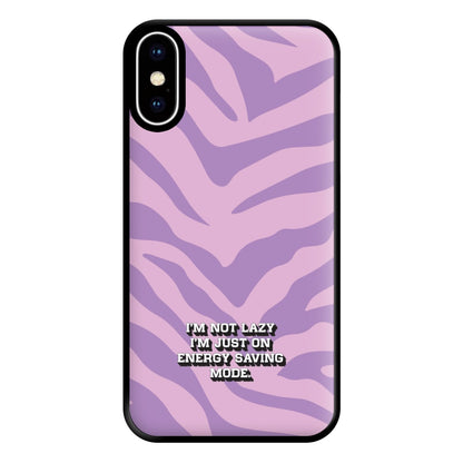 I'm Not Lazy I'm Just On Energy Saving Mode Phone Case for iPhone XS Max