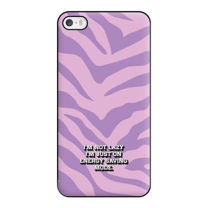 I'm Not Lazy I'm Just On Energy Saving Mode Phone Case for iPhone 5 / 5s / SE 2016