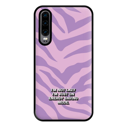 I'm Not Lazy I'm Just On Energy Saving Mode Phone Case for Huawei P30