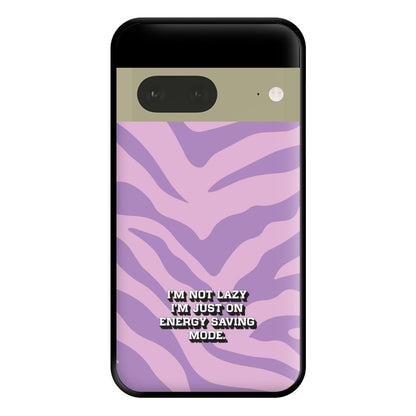 I'm Not Lazy I'm Just On Energy Saving Mode Phone Case for Google Pixel 7a