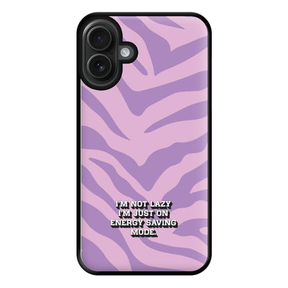 I'm Not Lazy I'm Just On Energy Saving Mode Phone Case for iPhone 16 Plus