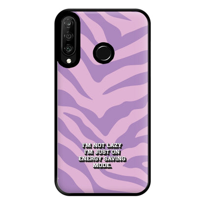 I'm Not Lazy I'm Just On Energy Saving Mode Phone Case for Huawei P30 Lite