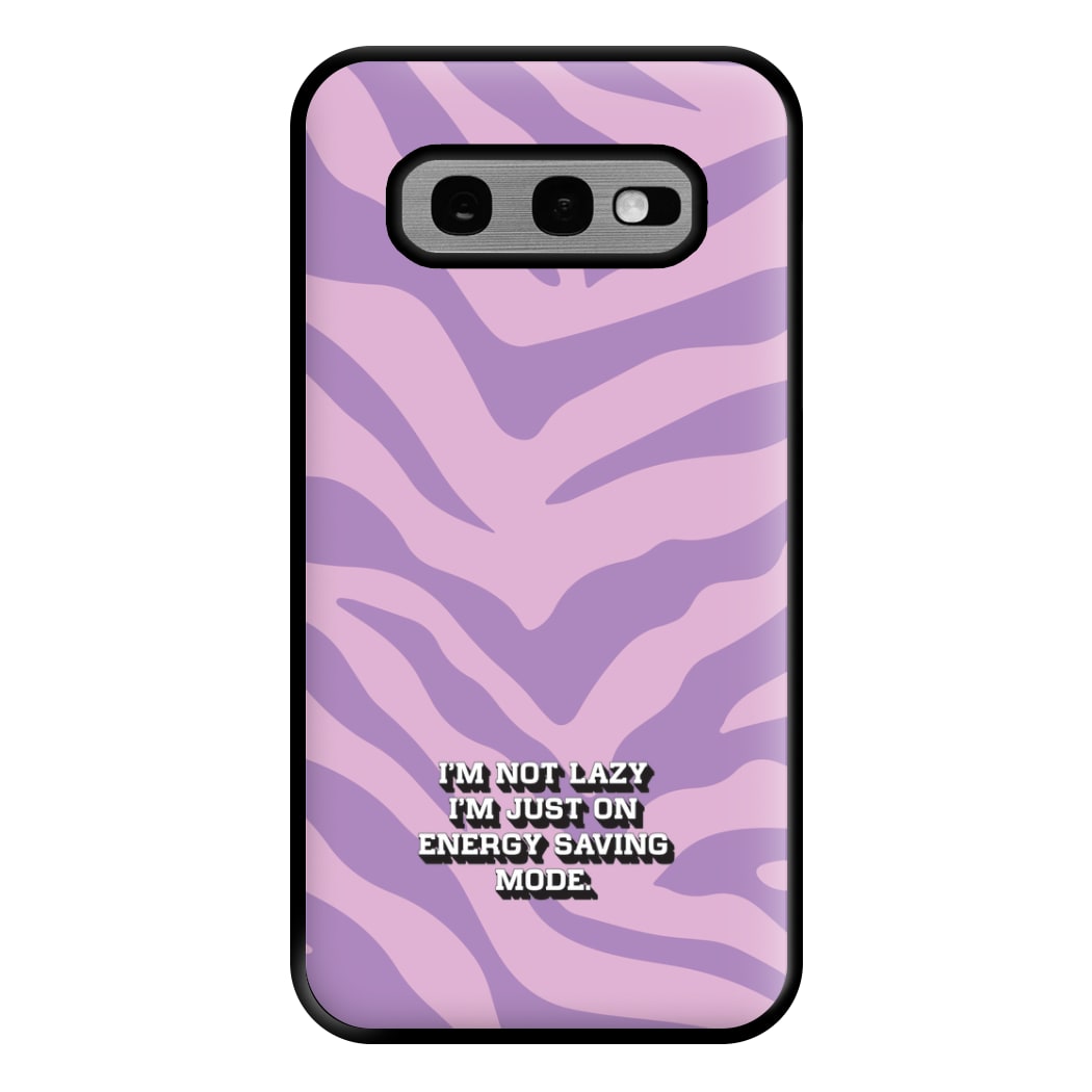 I'm Not Lazy I'm Just On Energy Saving Mode Phone Case for Galaxy S10e