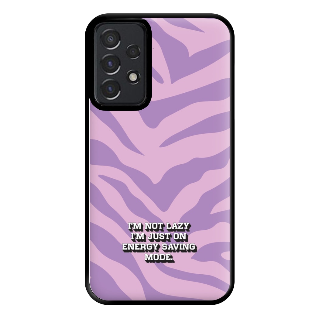 I'm Not Lazy I'm Just On Energy Saving Mode Phone Case for Galaxy A52 / A52s