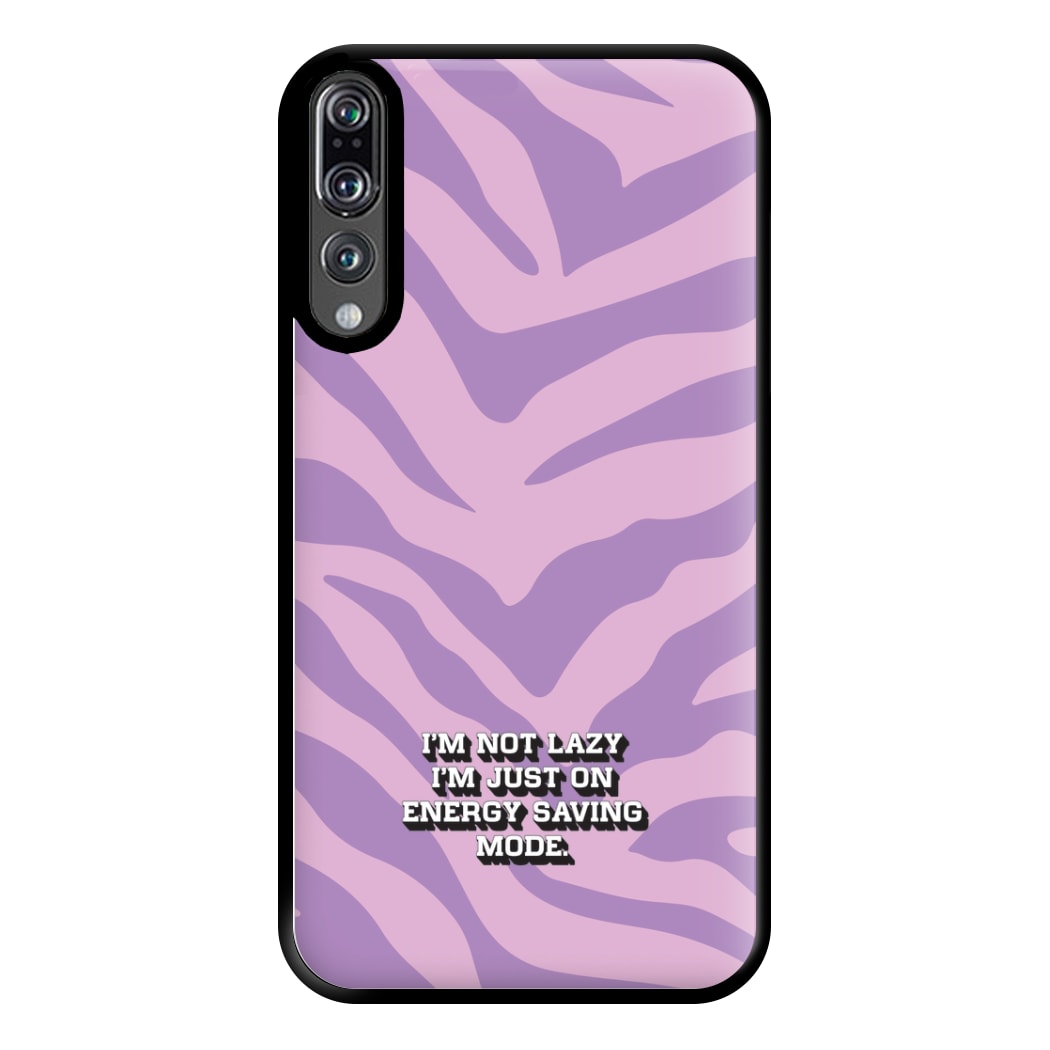 I'm Not Lazy I'm Just On Energy Saving Mode Phone Case for Huawei P20 Pro