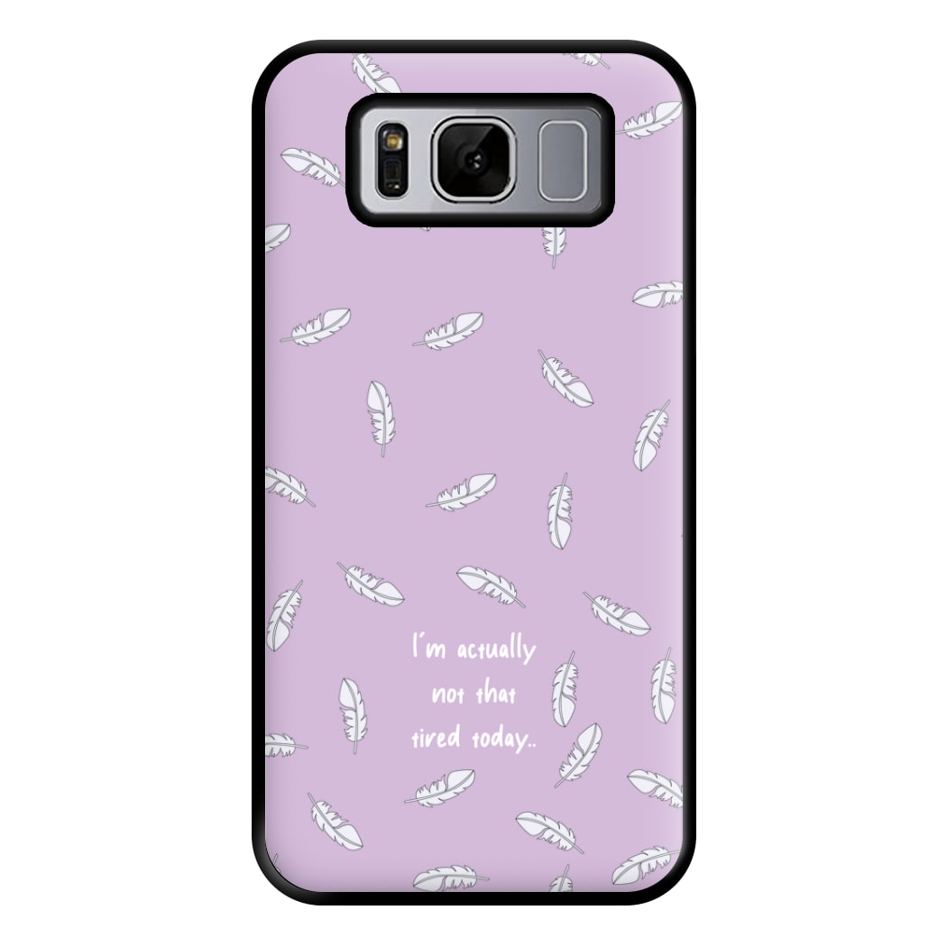 I'm Actually Not That Tired Today Phone Case for Galaxy S8 Plus