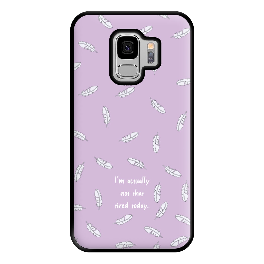 I'm Actually Not That Tired Today Phone Case for Galaxy S9 Plus