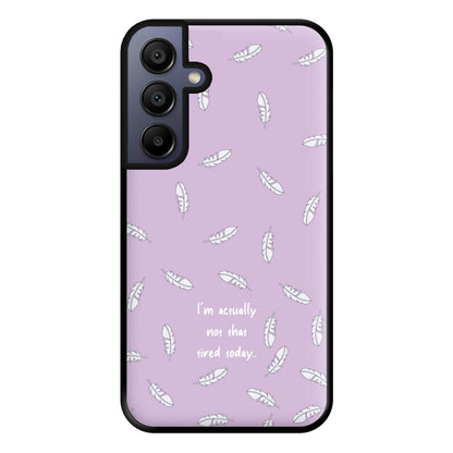 I'm Actually Not That Tired Today Phone Case for Galaxy A15