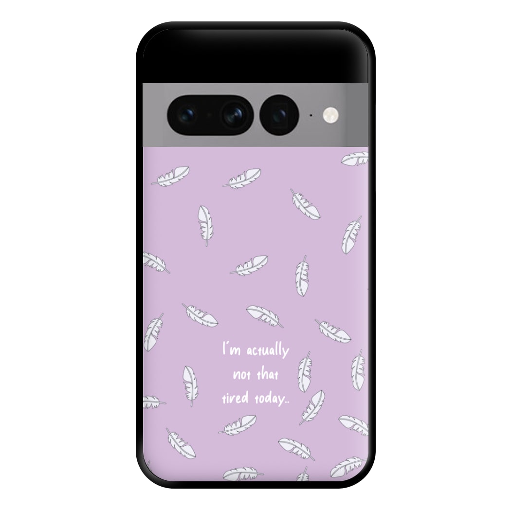 I'm Actually Not That Tired Today Phone Case for Google Pixel 7 Pro