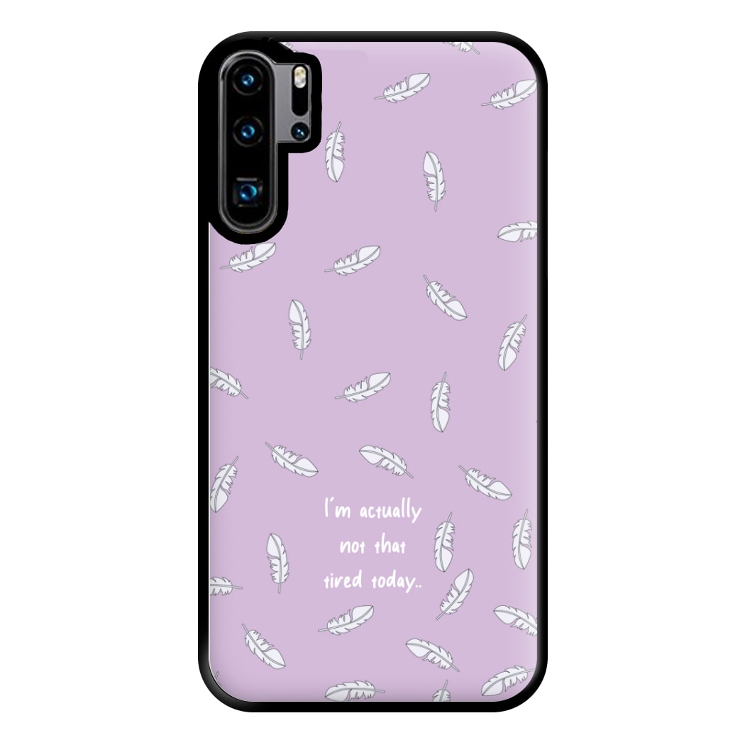 I'm Actually Not That Tired Today Phone Case for Huawei P30 Pro