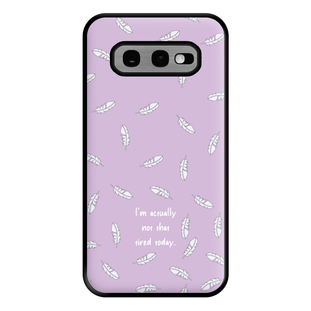 I'm Actually Not That Tired Today Phone Case for Galaxy S10e