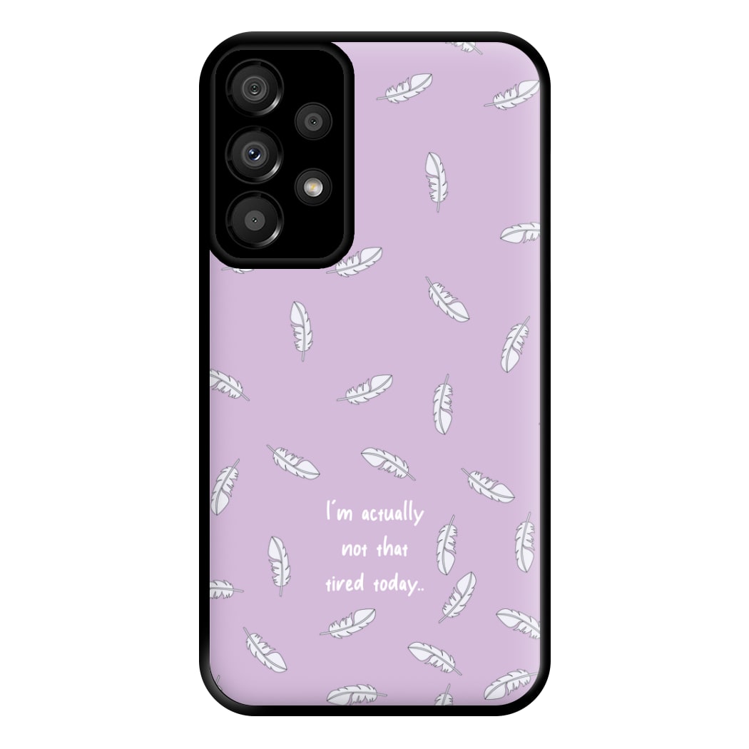 I'm Actually Not That Tired Today Phone Case for Galaxy A33