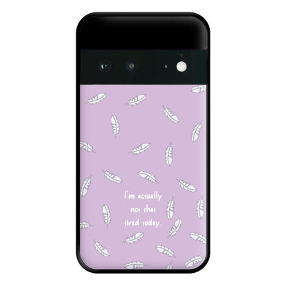 I'm Actually Not That Tired Today Phone Case for Google Pixel 6a