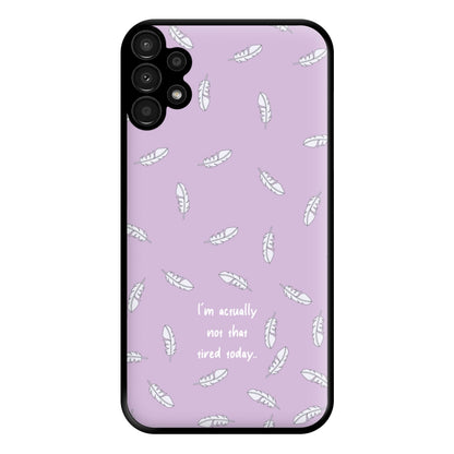 I'm Actually Not That Tired Today Phone Case for Galaxy A13