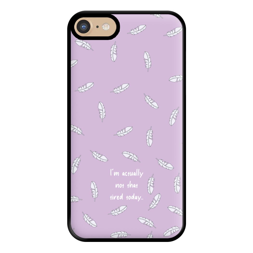 I'm Actually Not That Tired Today Phone Case for iPhone 6 / 7 / 8 / SE