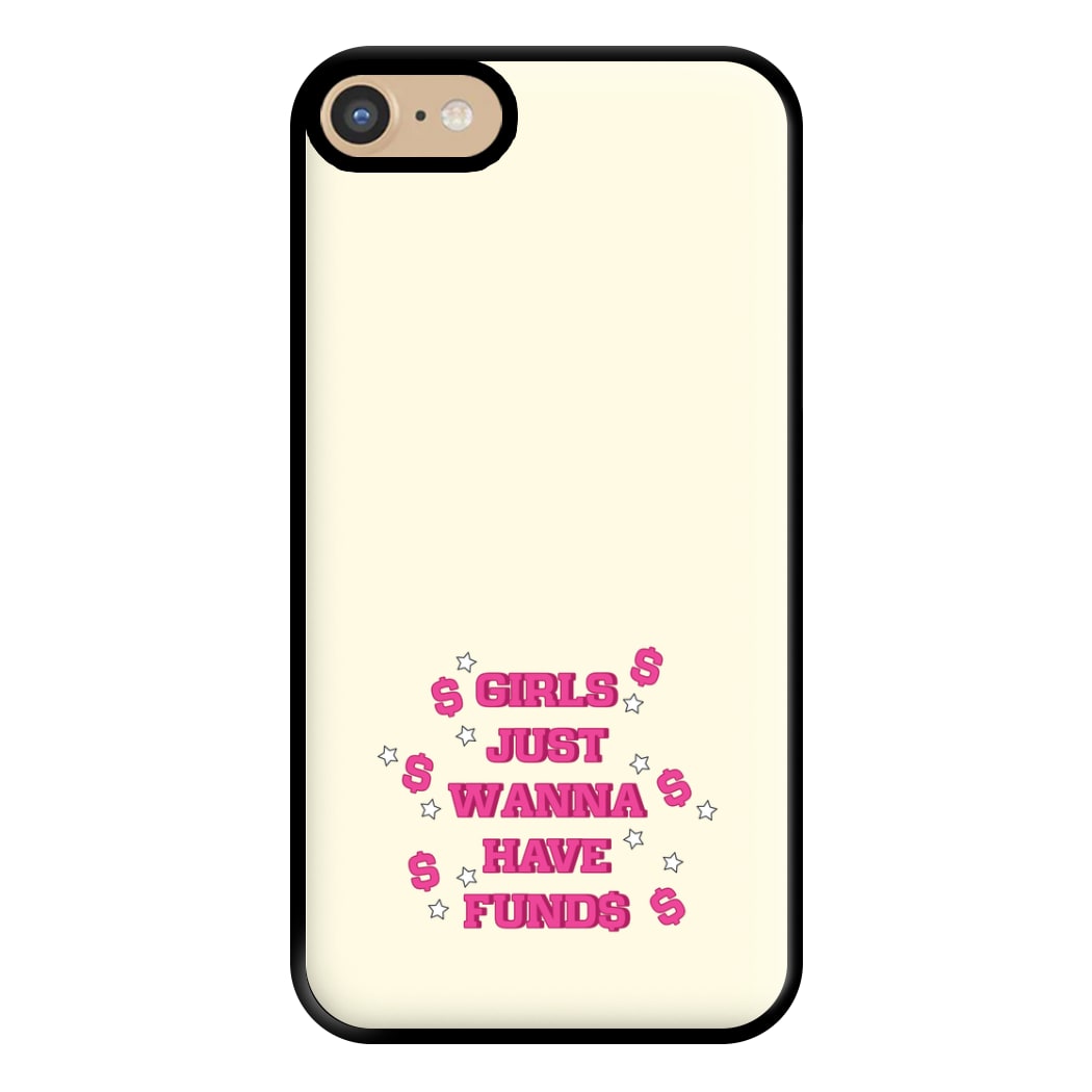 Girls Just Wanna Have Funds Phone Case for iPhone 6 / 7 / 8 / SE