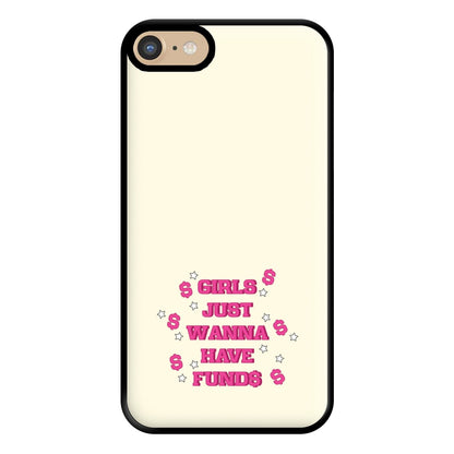 Girls Just Wanna Have Funds Phone Case for iPhone 6 / 7 / 8 / SE