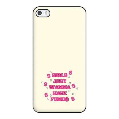 Girls Just Wanna Have Funds Phone Case for iPhone 5 / 5s / SE 2016