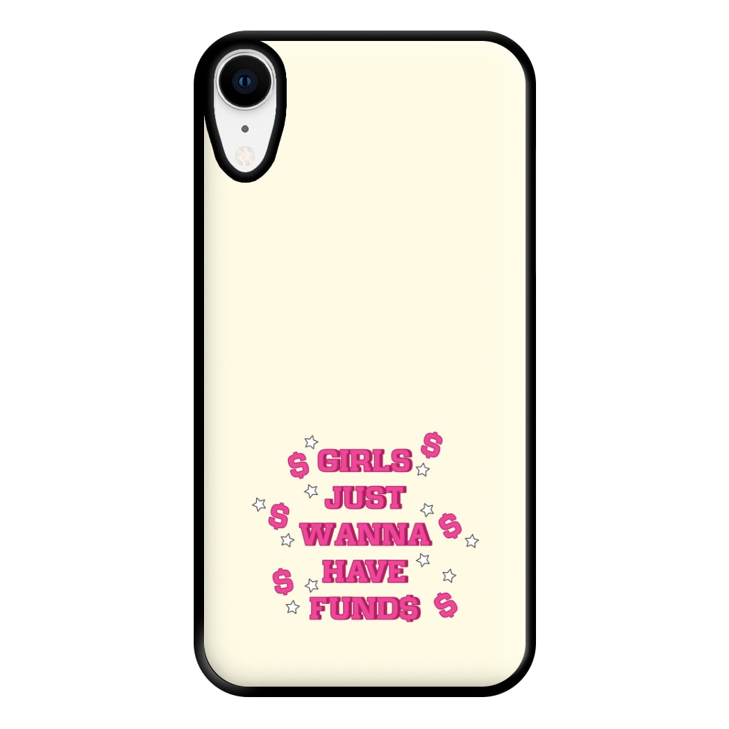 Girls Just Wanna Have Funds Phone Case for iPhone XR