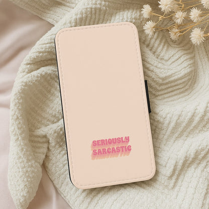 Seriously Sarcastic Wallet Phone Case