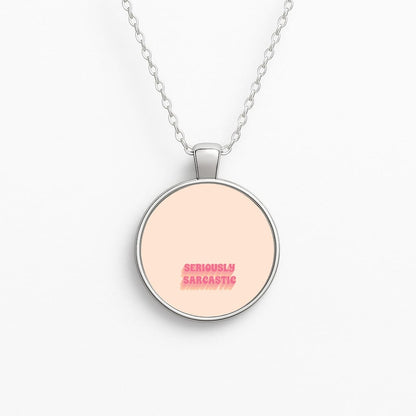 Seriously Sarcastic Necklace