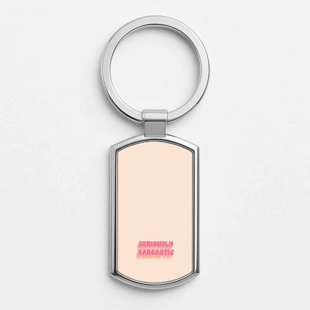 Seriously Sarcastic Luxury Keyring