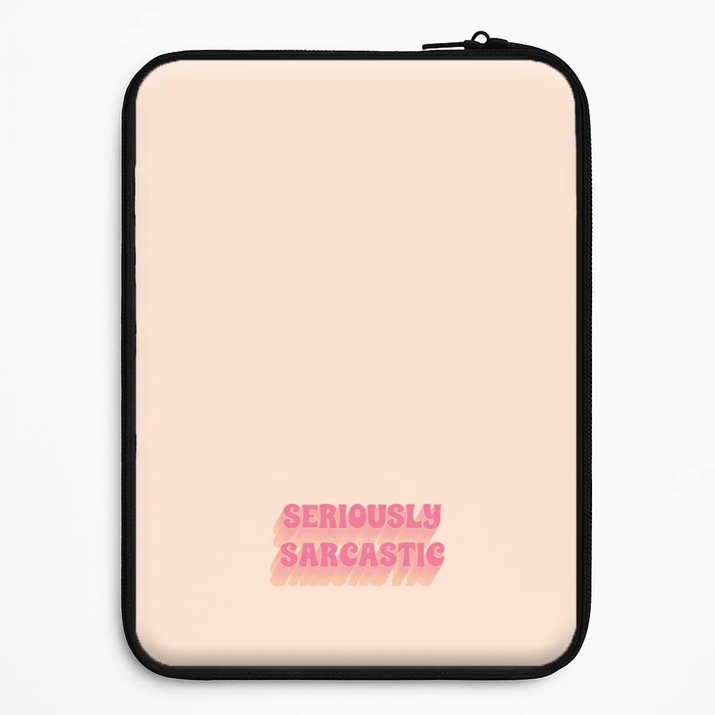 Seriously Sarcastic Laptop Sleeve