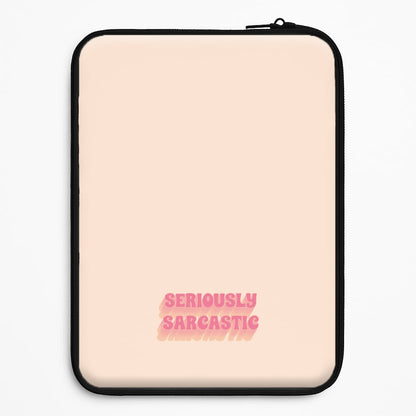 Seriously Sarcastic Universal Laptop Sleeve