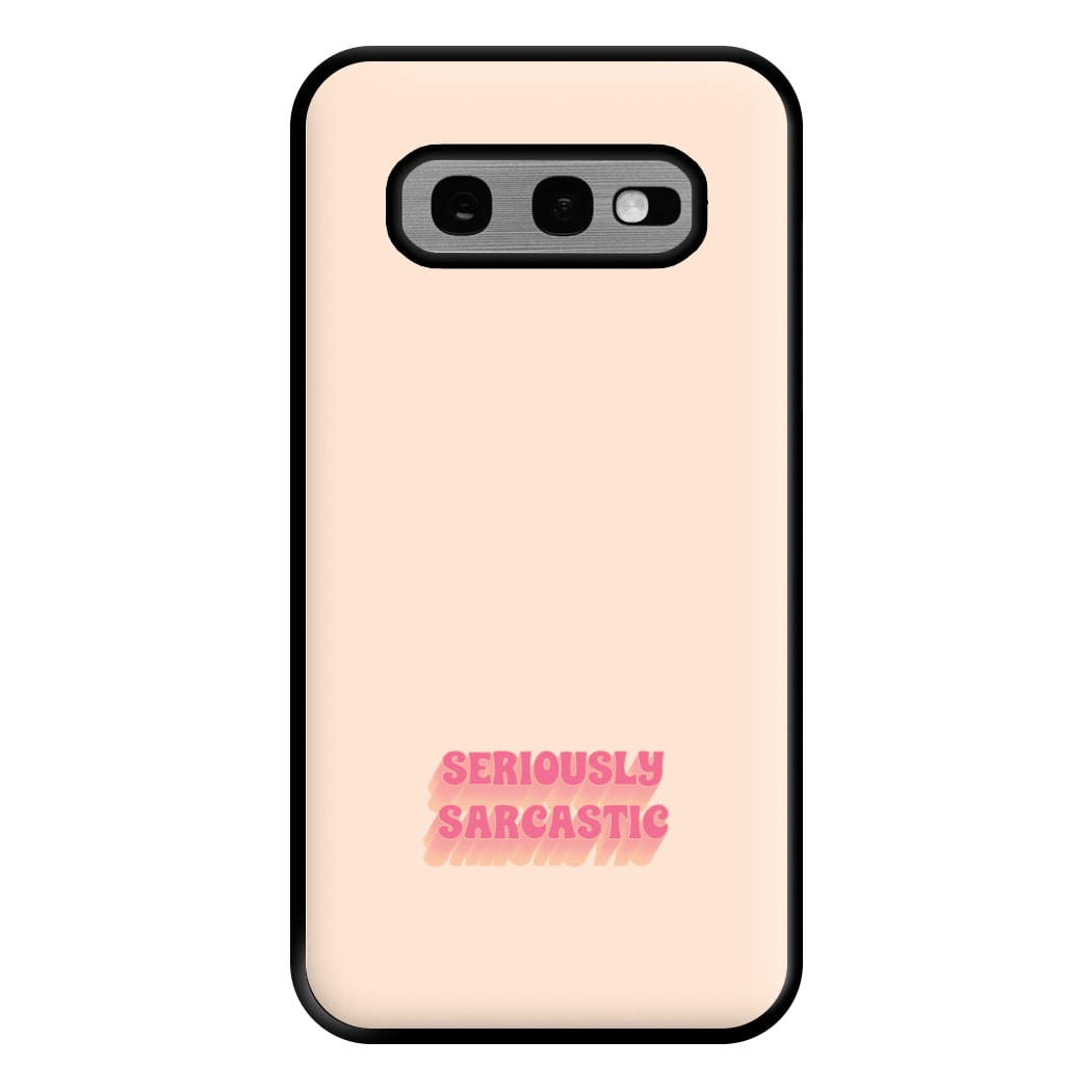 Seriously Sarcastic Phone Case for Galaxy S10e