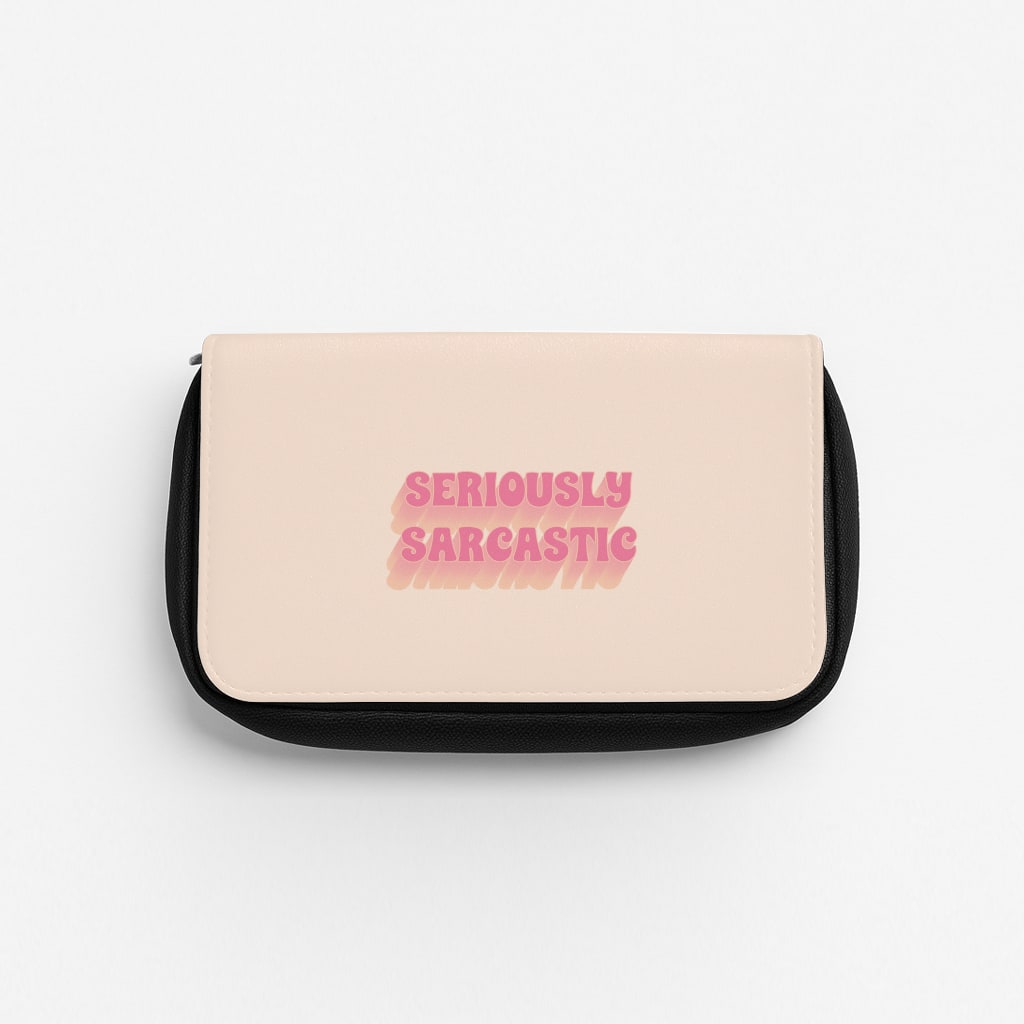 Seriously Sarcastic Pencil Case