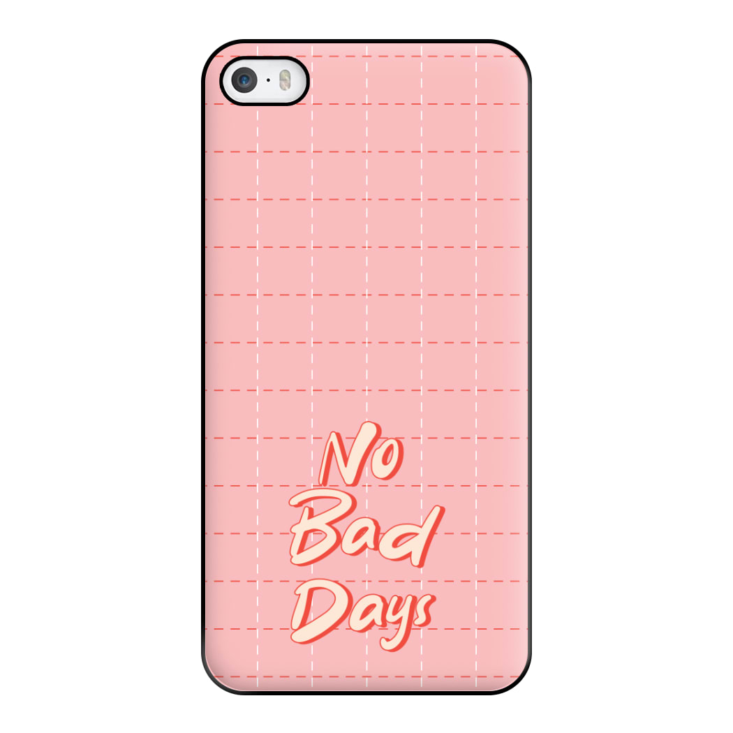 No Bad Days Phone Case for iPhone 5 / 5s / SE 2016