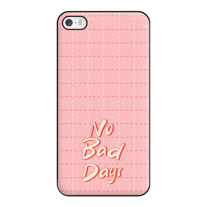 No Bad Days Phone Case for iPhone 5 / 5s / SE 2016