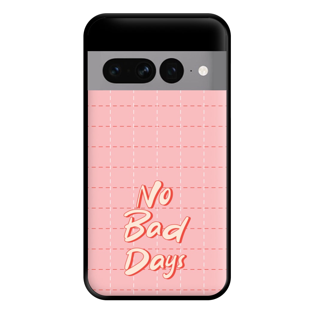 No Bad Days Phone Case for Google Pixel 7 Pro