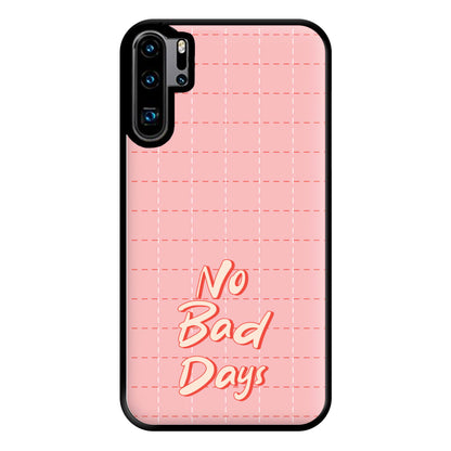 No Bad Days Phone Case for Huawei P30 Pro