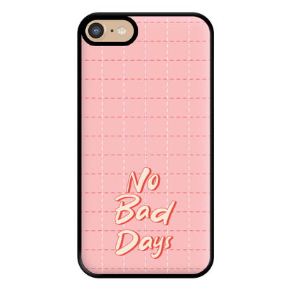 No Bad Days Phone Case for iPhone 6 / 7 / 8 / SE